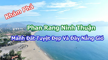 Khám Phá Phan Rang Ninh Thuận, Mảnh Đất Tuyệt Đẹp Và Đầy Nắng Gió
