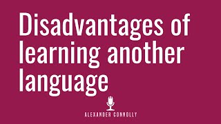 Disadvantages of learning another language