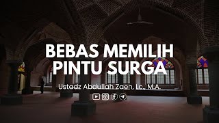 Bebas Memillih Pintu Surga - Ustadz  Abdullah Zaen, Lc., M.A.