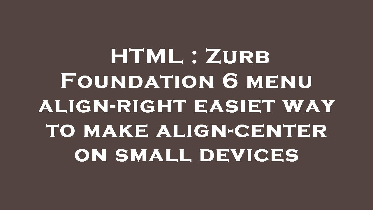 HTML : Zurb Foundation 6 menu align-right easiet way to make align-center on small devices - YouTube HTML : Zurb Foundation 6 menu align-right easiet way to make align-center on small devices - YouTube