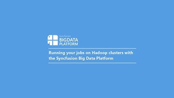 Running your jobs on Hadoop clusters with the Syncfusion Big Data Platform