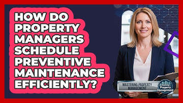 How Do Property Managers Schedule Preventive Maintenance Efficiently?