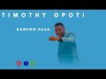 Timothy Opoti Kanyoo Pasa Official Audio 