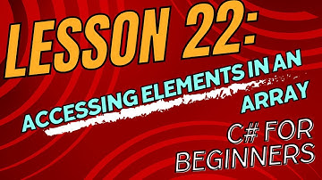 Lesson 22: Accessing Elements in an Array