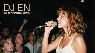 DJ EN - We Accidentally Kissed (Live)