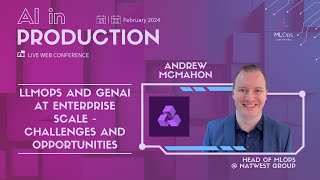 LLMOps and GenAI at Enterprise Scale  Challenges and Opportunities // Andy McMahon // AI in Prod