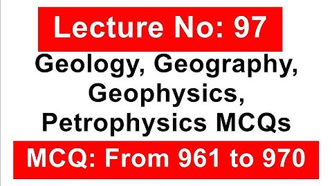 GEOLOGY,Geography, Geophysics, petrophysics MCQs series Part  97 From MCQs 961 to 970