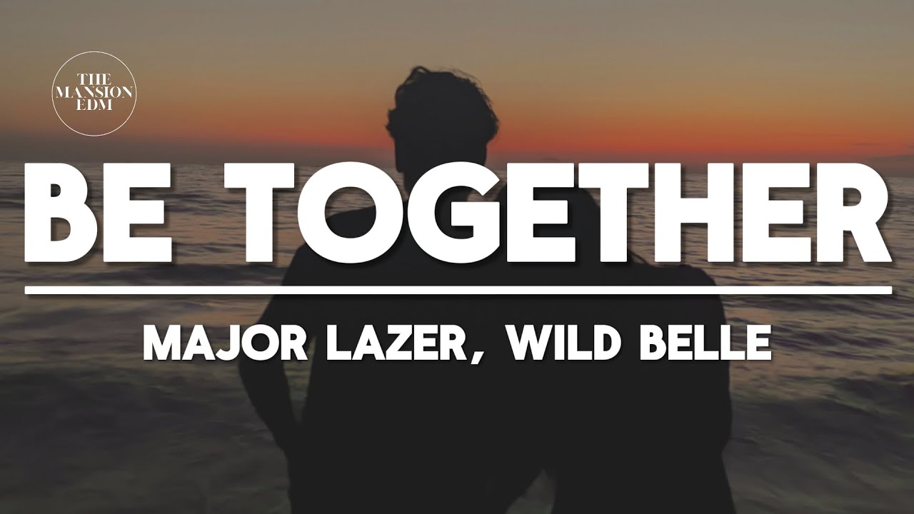 Major Lazer, Wild Belle - Be Together (Vanic Remix) (Lyrics)