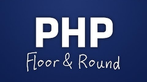 Floor & Round Tutorial - PHP Functions - Part 1