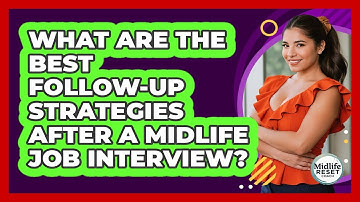 What Are The Best Follow-up Strategies After A Midlife Job Interview? - Midlife Reset Coach