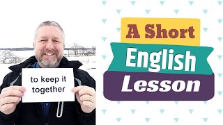 Learn the English Phrases TO KEEP IT TOGETHER and TO EARN YOUR KEEP