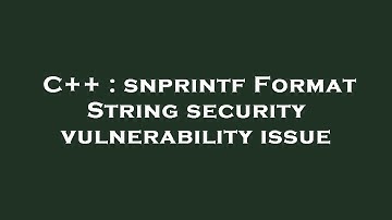 C++ : snprintf Format String security vulnerability issue