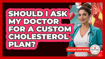 Should I Ask My Doctor For A Custom Cholesterol Plan?