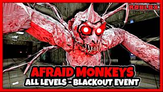 AFRAID MONKEYS ALL LEVELS [ BLACKOUT EVENT ] : How to Escape? | Roblox | Walkthrough No Commentary
