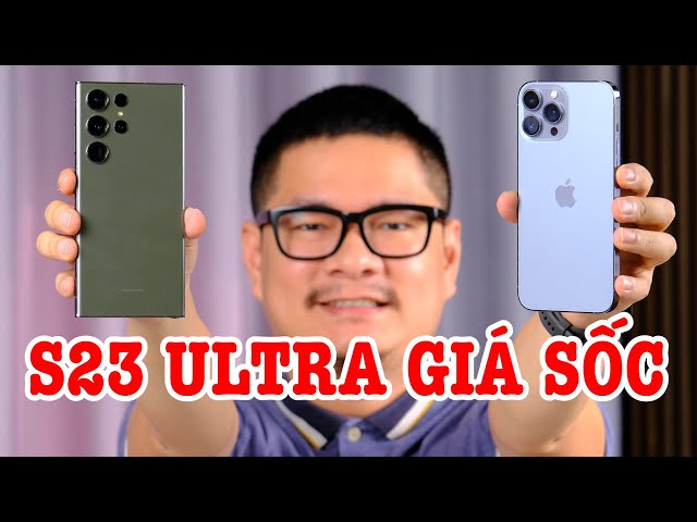 Galaxy S23 Ultra giảm giá sốc, chỉ ngang iPhone 13 Pro Max!