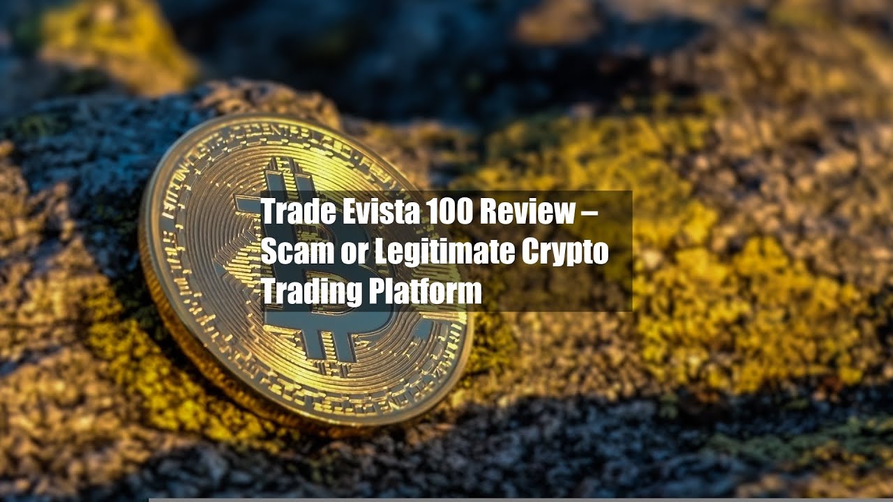Trade Evista 100 Review – Scam or Legitimate Crypto Trading Platform -  YouTube