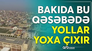 Eyni xəstəliyə yoluxan iki qəsəbə: Bayıl və Badamdarda yollar niyə yoxa çıxır?