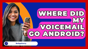 Where Did My Voicemail Go Android? - Be App Savvy