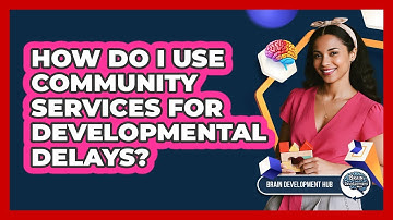 How Do I Use Community Services For Developmental Delays?