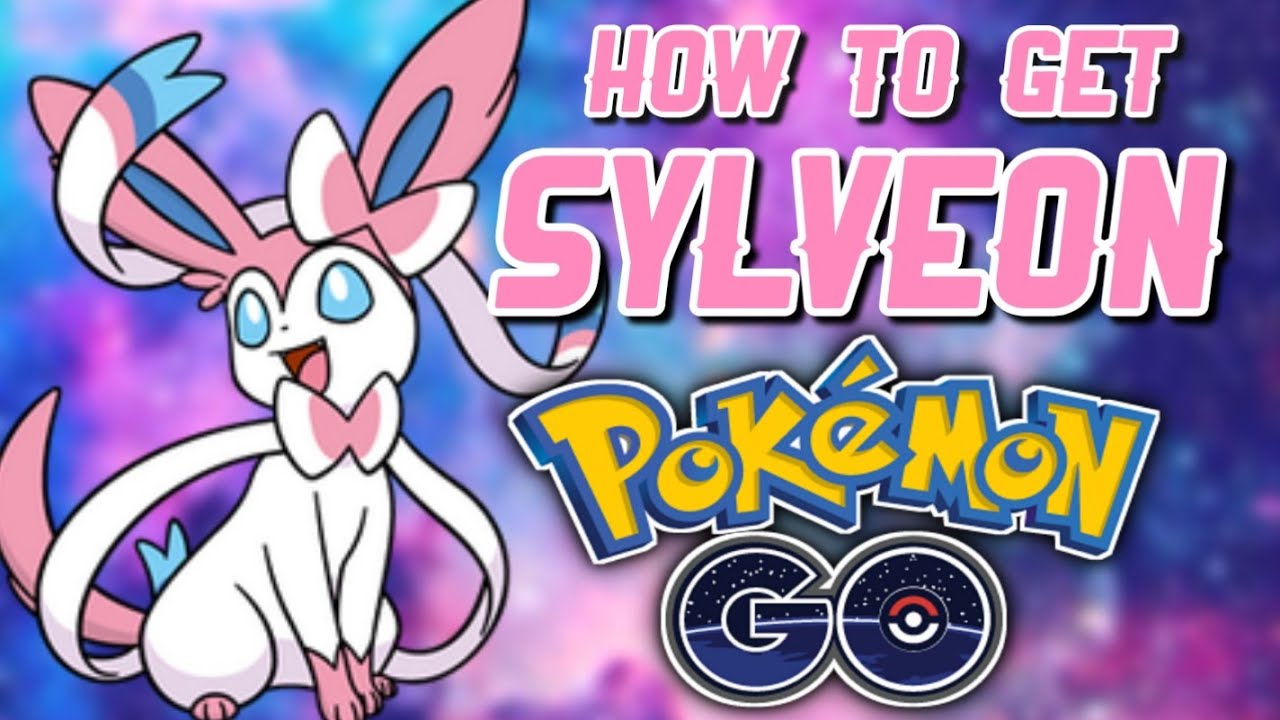 How To Get Sylveon In Pokemon Go Youtube