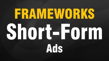 Building Frameworks - Short-form Ads