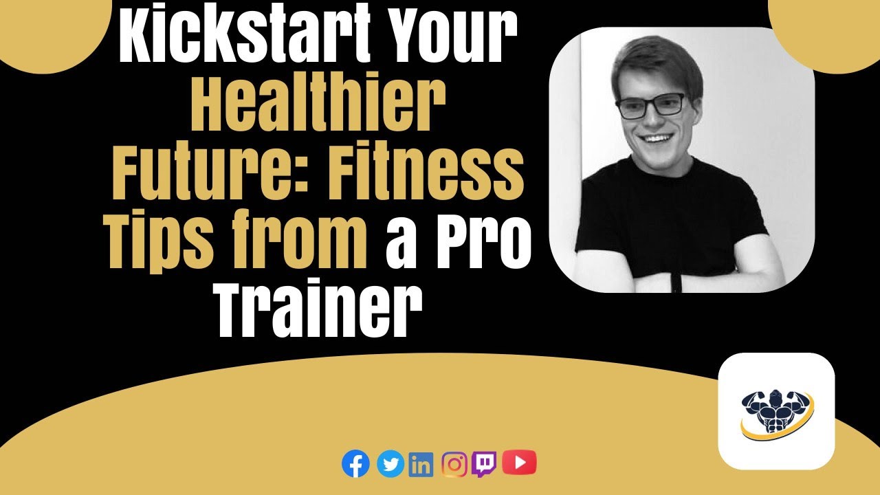 Kickstart Your Healthier Future: Fitness Tips from a Pro Trainer