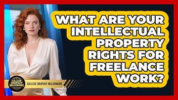 What Are Your Intellectual Property Rights For Freelance Work? - College Dropout Millionaire