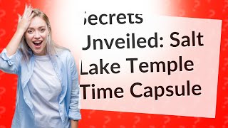 What Was Discovered in the Salt Lake Temple Time Capsule After 128 Years?
