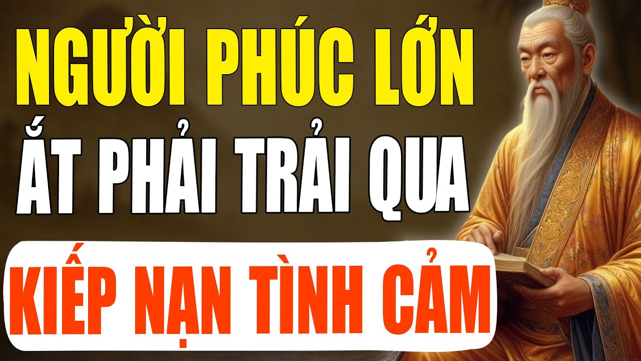 Cổ nhân tiết lộ: Người Có Phúc Lớn Ắt Phải Trải Qua Thử Thách Về Tình Cảm | Tinh Hoa Cổ Xưa