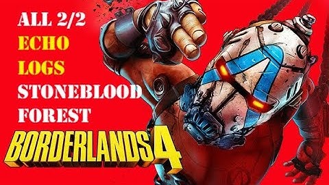 ALL 2/2 ECHO LOGS Stoneblood Forest (Borderlands 4)