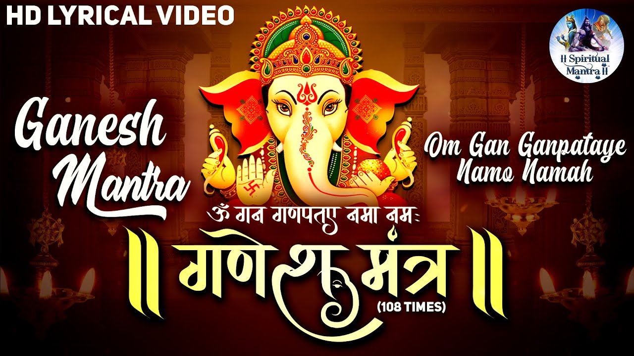 GANESH MANTRA OM GAN GANPATAYE NAMO NAMAH 108 TIMES ganesh-mantra-om-gan-ganpataye-namo-namah-108-times
