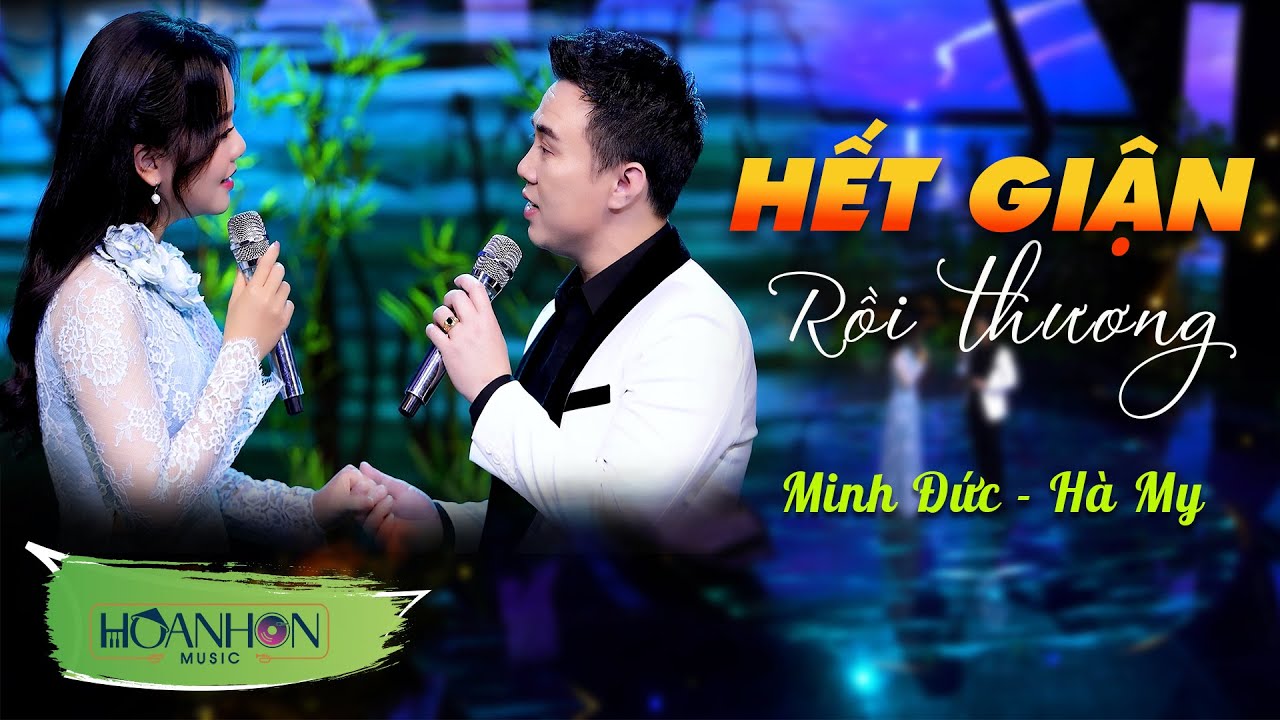 Hết Giận Rồi Thương | Minh Đức ft Hà My - Cặp Đôi Song Ca Vạn Người Mê ...
