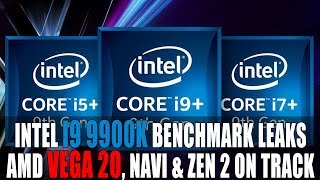 AMD Vega 20, Navi \& Zen 2 on Track | Intel I9 9900k Benchmark Leaks \& Roadmap Updated