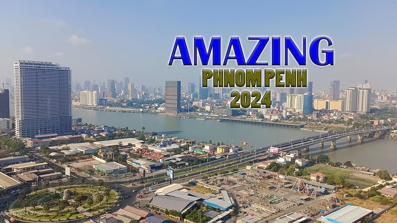 AMAZING PHNOM PENH 2024_ GOOD PLACE TO LIVE 2K24 - #phnompenh - YouTube