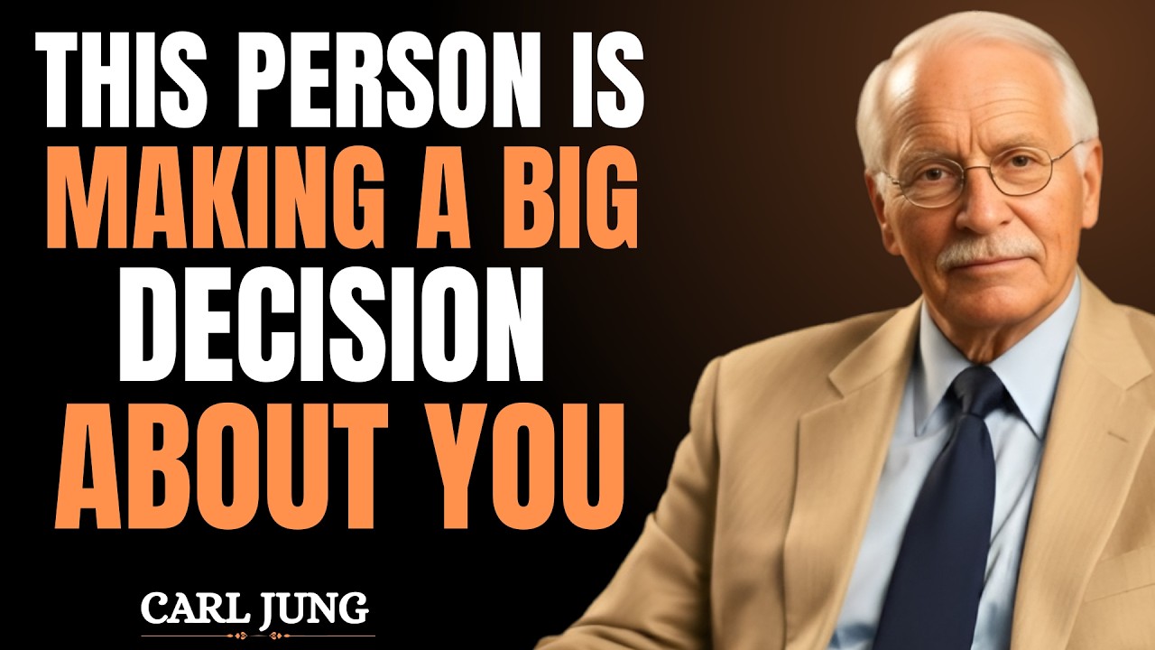 THIS PERSON IS MAKING A BIG DECISION ABOUT YOU – CARL JUNG