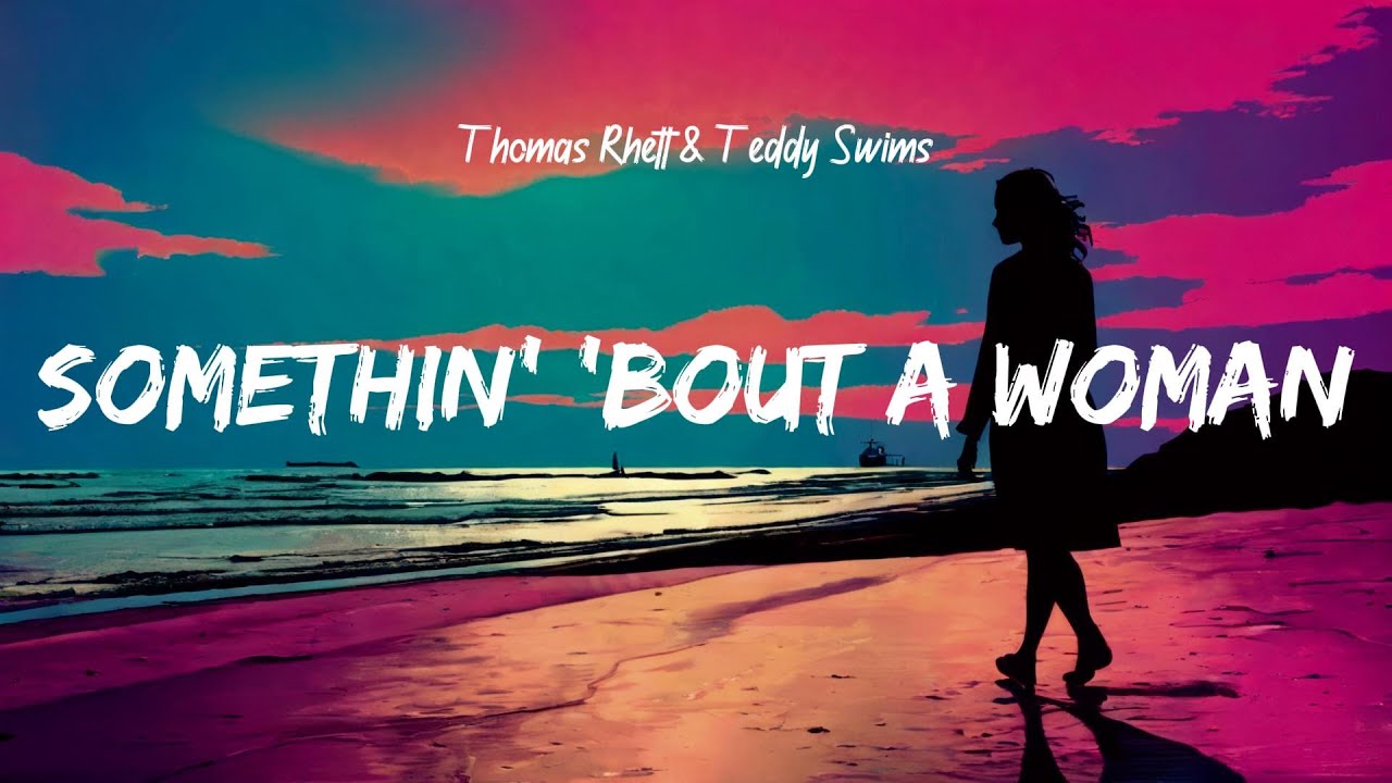 Thomas Rhett & Teddy Swims - Somethin' 'Bout a Woman (Lyrics) Thomas Rhett & Teddy Swims - Somethin' 'Bout a Woman (Lyrics)