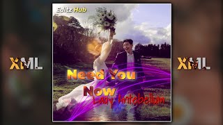 Need You Now  { Lady Antebellum } English song xml ____ Editz Hub
