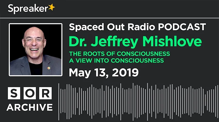 Dr. Jeffrey Mishlove - The Roots of Consciousness - A View Into Consciousness