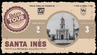 Retro Tour: Santa Inés: la primera iglesia