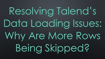Resolving Talend’s Data Loading Issues: Why Are More Rows Being Skipped?