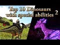 TOP 10 dinosaurs with SPECIAL ABILITIES! (2) || ARK: Survival Evolved || Cantex
