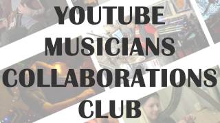 YOUTUBE MUSICIANS COLLABORATIONS CLUB - CALL FOR ENTRIES - SUMMER 2011
