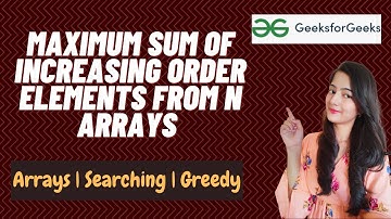 Maximum sum of increasing order elements from n arrays || GeeksforGeeks || Problem of the Day