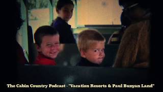 Cabin Country Podcast (promo) - Resorts and Paul Bunyan Land