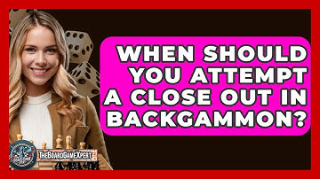 When Should You Attempt A Close Out In Backgammon? - The Board Game Xpert