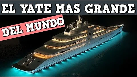 ¿Cuál es el yate privado más grande del mundo?