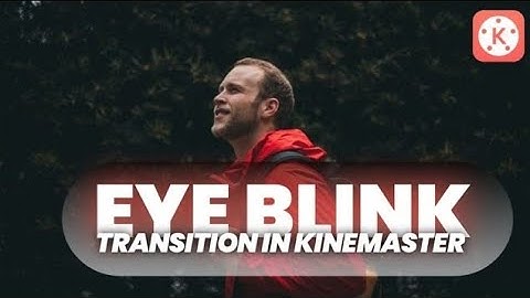 How To Create Cinematic Eye Blink Transition In Kinemaster 2021!!