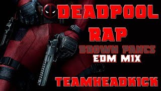 Deadpool Rap (Brown Pants EDM Mix) TEAMHEADKICK