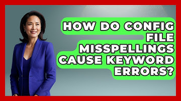 How Do Config File Misspellings Cause Keyword Errors? - Learn To Troubleshoot