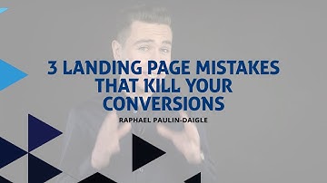 3 Landing Page Mistakes That Kill Your Conversions | Raphael Paulin-Daigle